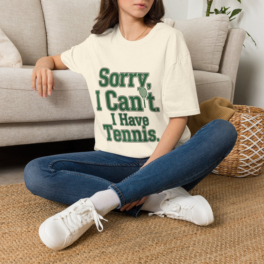 Sorry, I Can't. I Have Tennis t-shirt