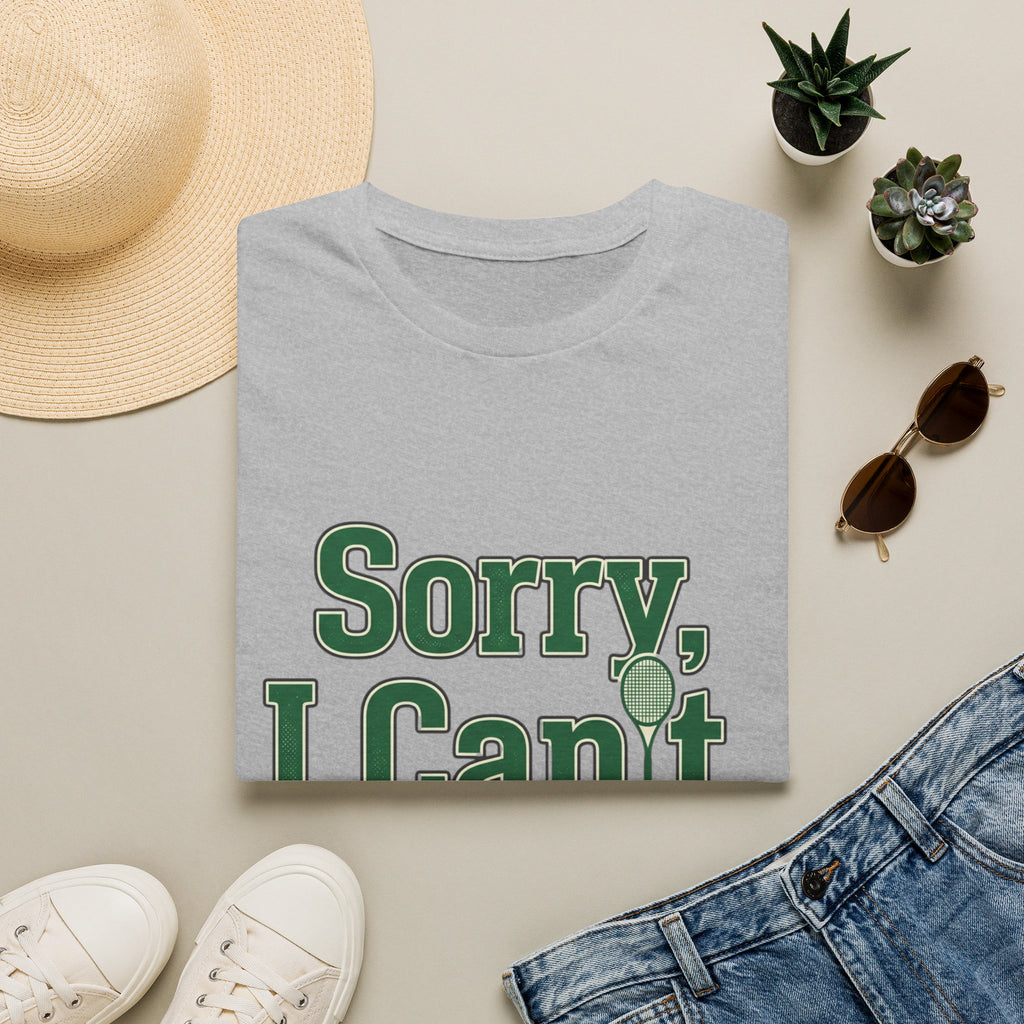 Sorry, I Can't. I Have Tennis t-shirt