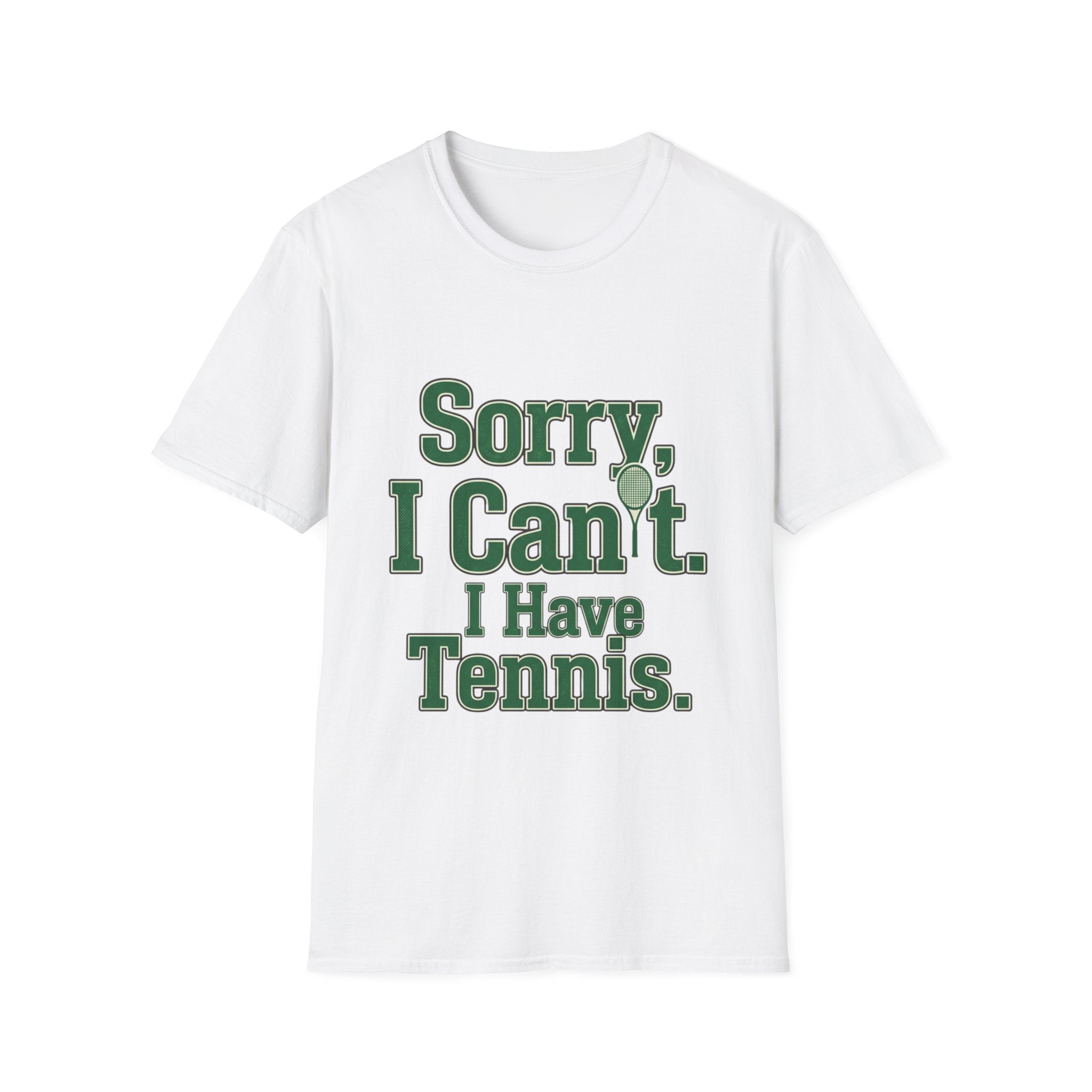 Sorry, I Can't. I Have Tennis t-shirt