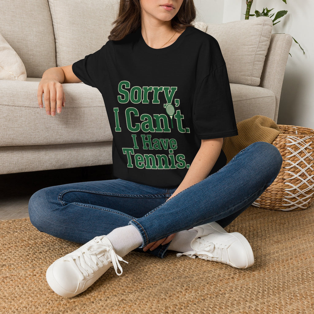 Sorry, I Can't. I Have Tennis t-shirt