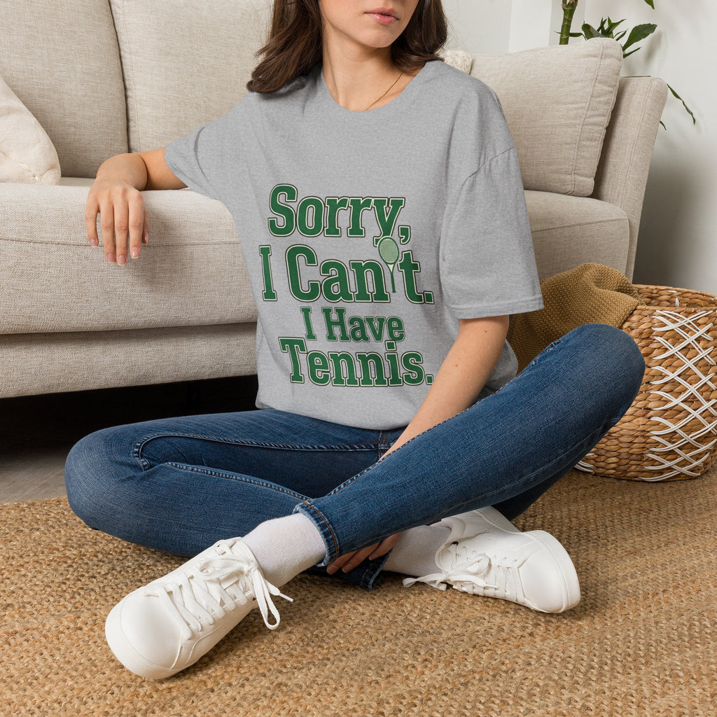 Sorry, I Can't. I Have Tennis t-shirt