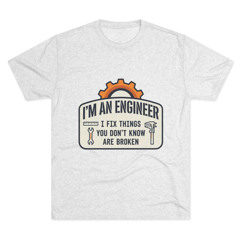 Engineer T‑Shirt – "I'm An Engineer: I Fix Things You Don't Know Are Broken" Graphic Tee