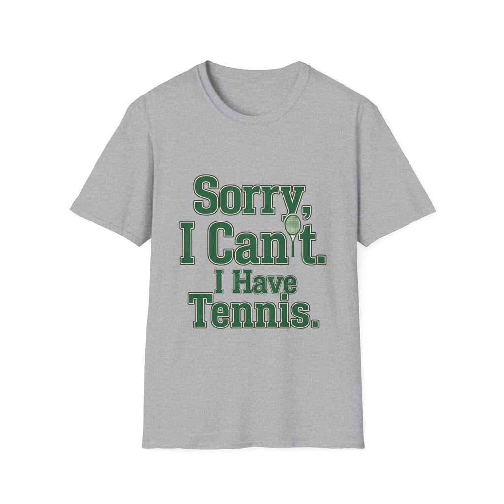 Sorry, I Can't. I Have Tennis t-shirt