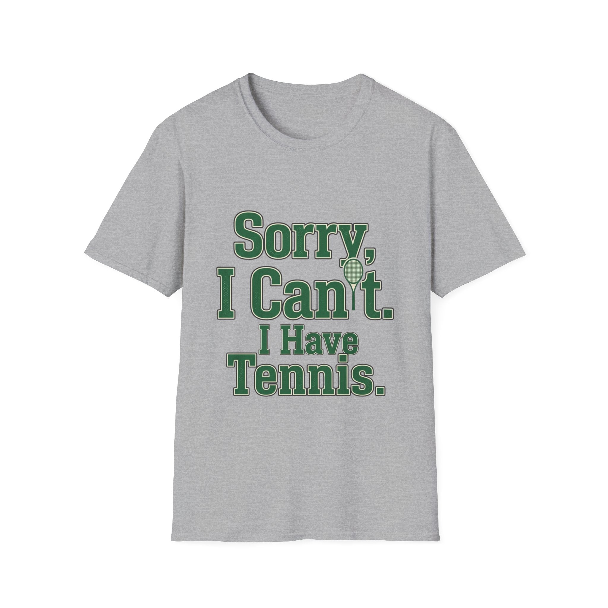 Sorry, I Can't. I Have Tennis t-shirt