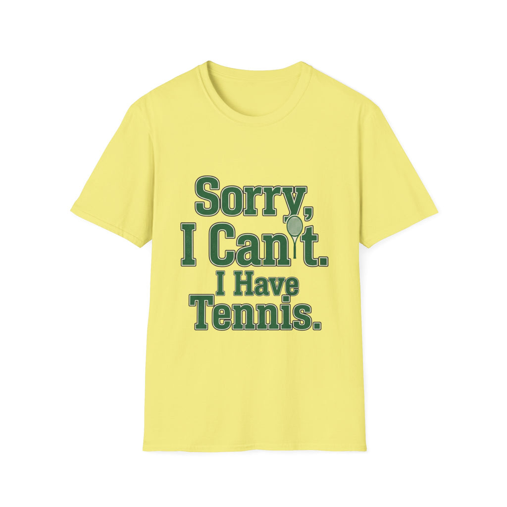 Sorry, I Can't. I Have Tennis t-shirt