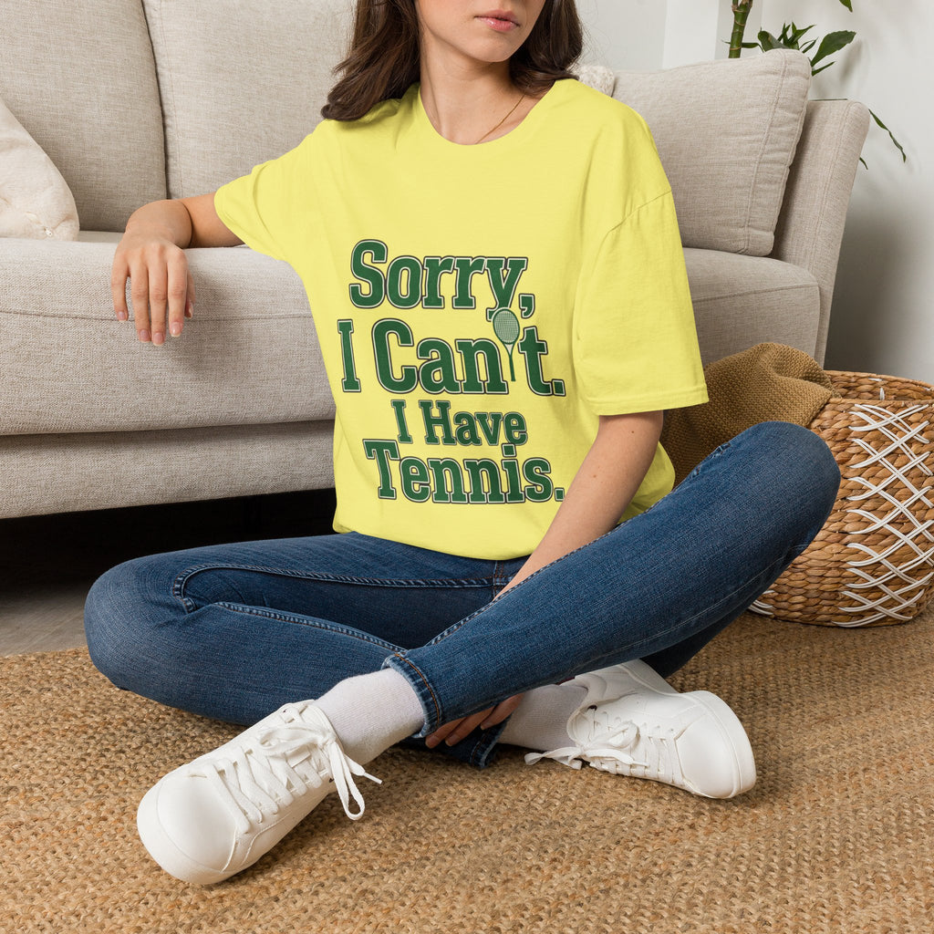 Sorry, I Can't. I Have Tennis t-shirt