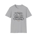 T-Shirt — "Life Happens. Coffee Helps. Tennis Fixes Everything."