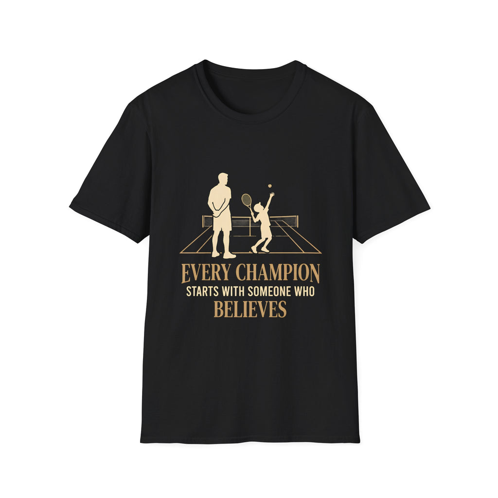 Tennis dad T‑Shirt — “Every Champion Starts With Someone Who Believes”