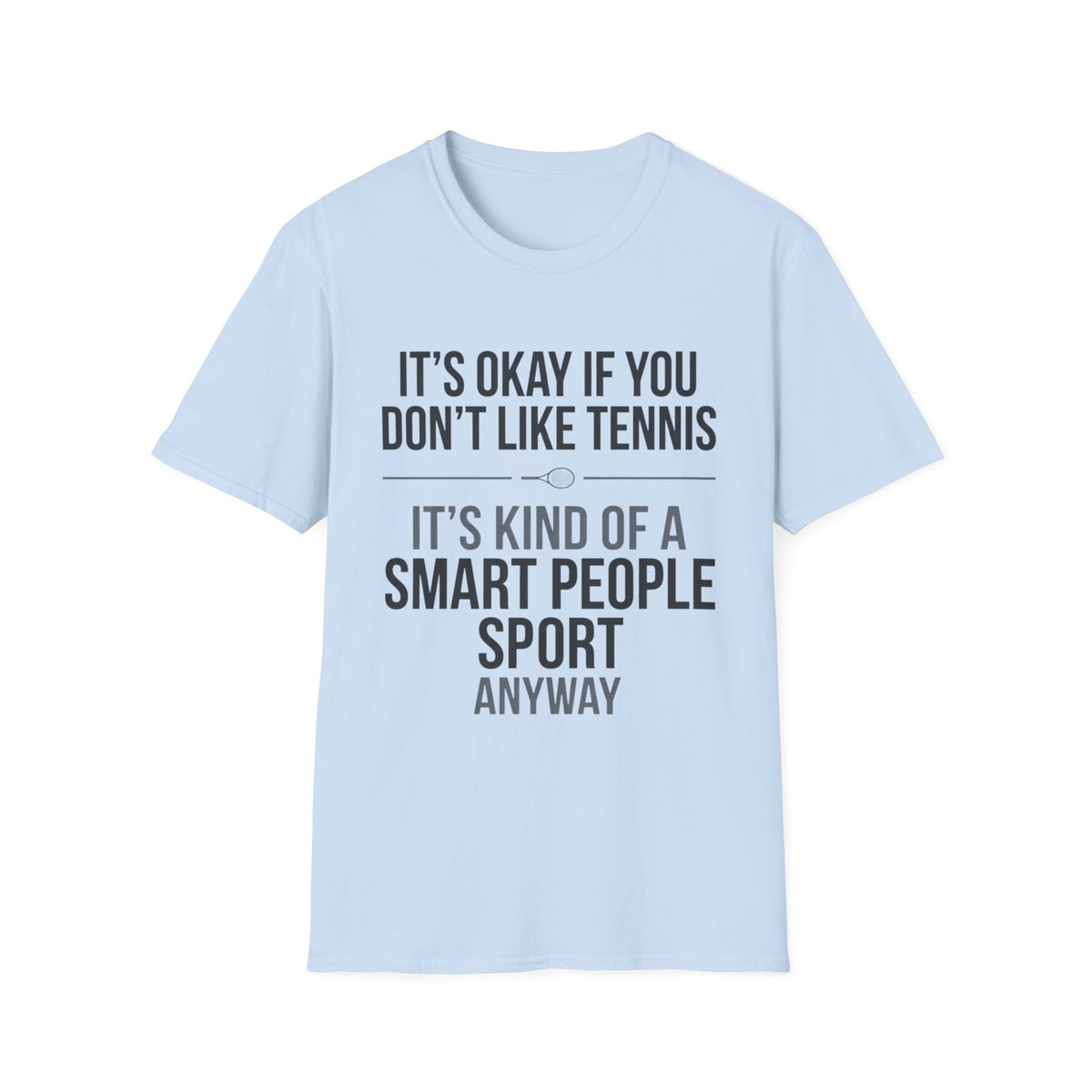 It’s Okay If You Don’t Like Tennis T-Shirt