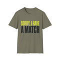 T-Shirt — "Sorry, I Have a Match" Funny Graphic Tee