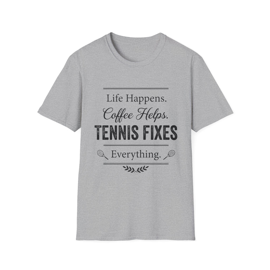 T-Shirt — "Life Happens. Coffee Helps. Tennis Fixes Everything."