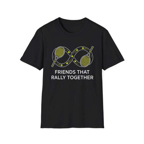 Friends That Rally Together Tennis T-Shirt