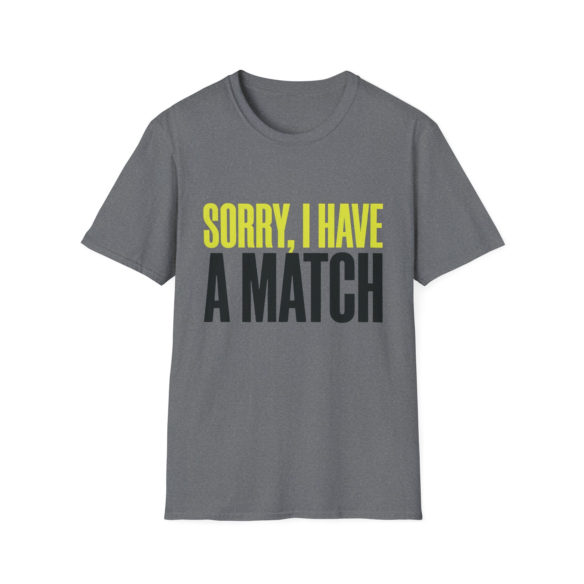 T-Shirt — "Sorry, I Have a Match" Funny Graphic Tee