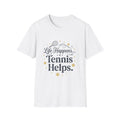 Life Happens... Tennis Helps T-Shirt