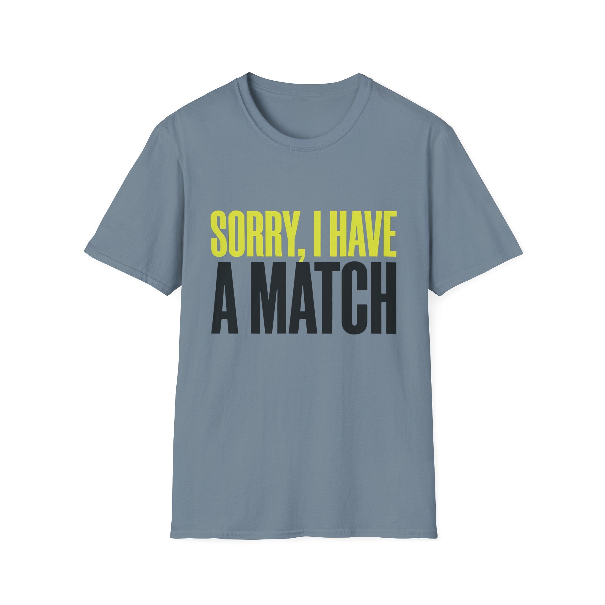 T-Shirt — "Sorry, I Have a Match" Funny Graphic Tee