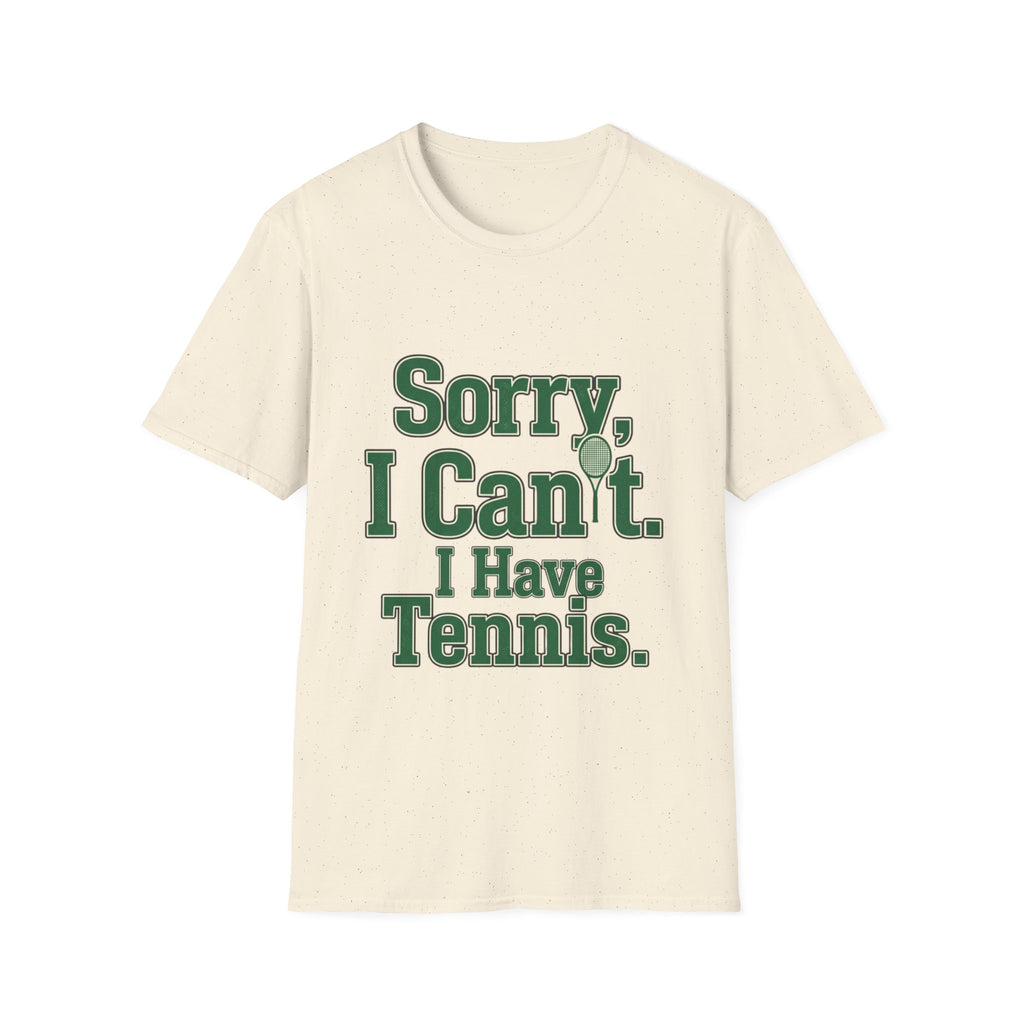Sorry, I Can't. I Have Tennis t-shirt