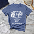 I Paid for One Match Got Three T-Shirt — Deuce Battle Survivor Tennis Humor Tee