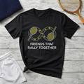 Friends That Rally Together Tennis T-Shirt