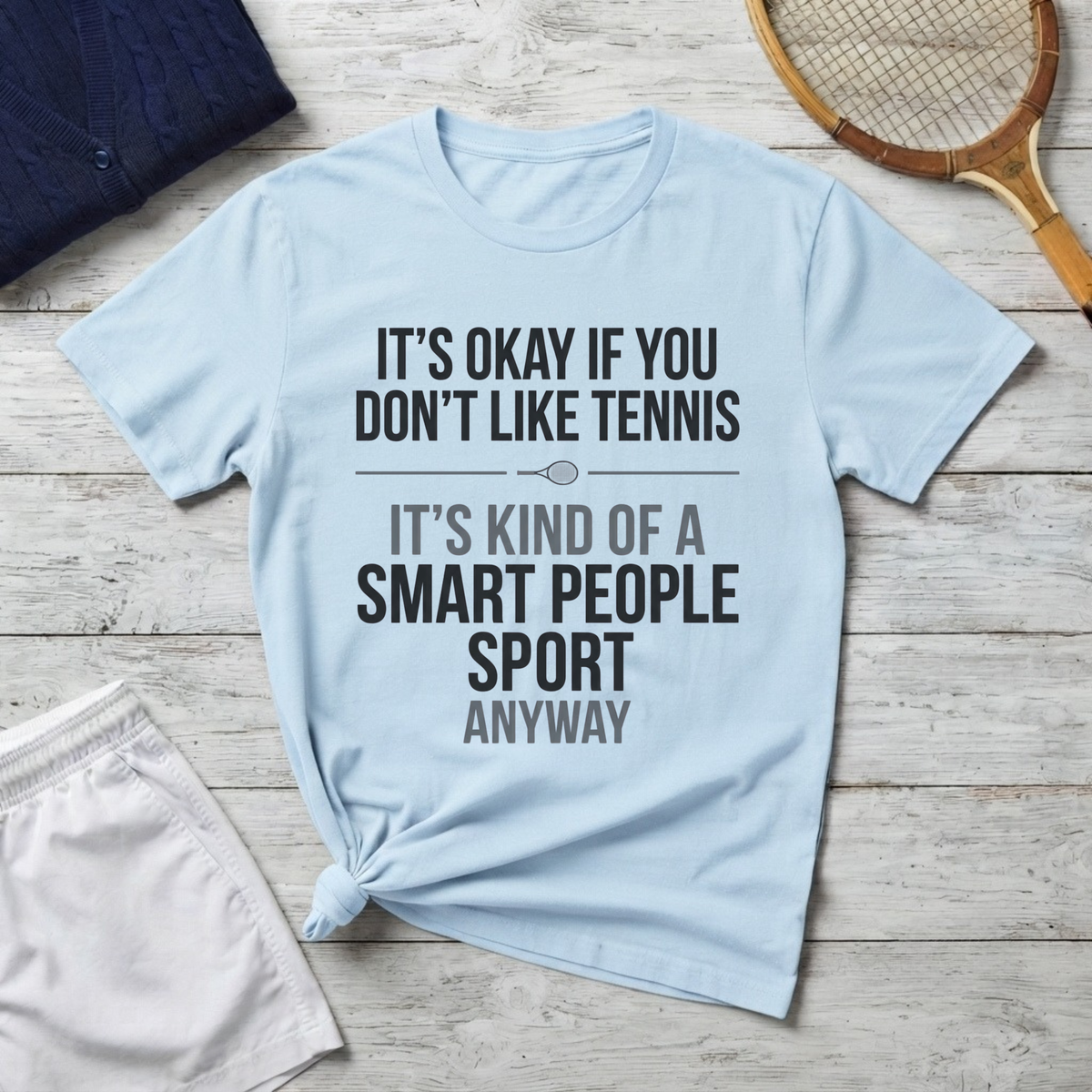 It’s Okay If You Don’t Like Tennis T-Shirt