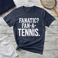 Fanatic? Fan-A-Tennis T-Shirt – Funny Tennis Fan Gift