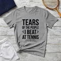 T-Shirt - "Tears of the People I Beat at Tennis" Funny Tennis Player Shirt