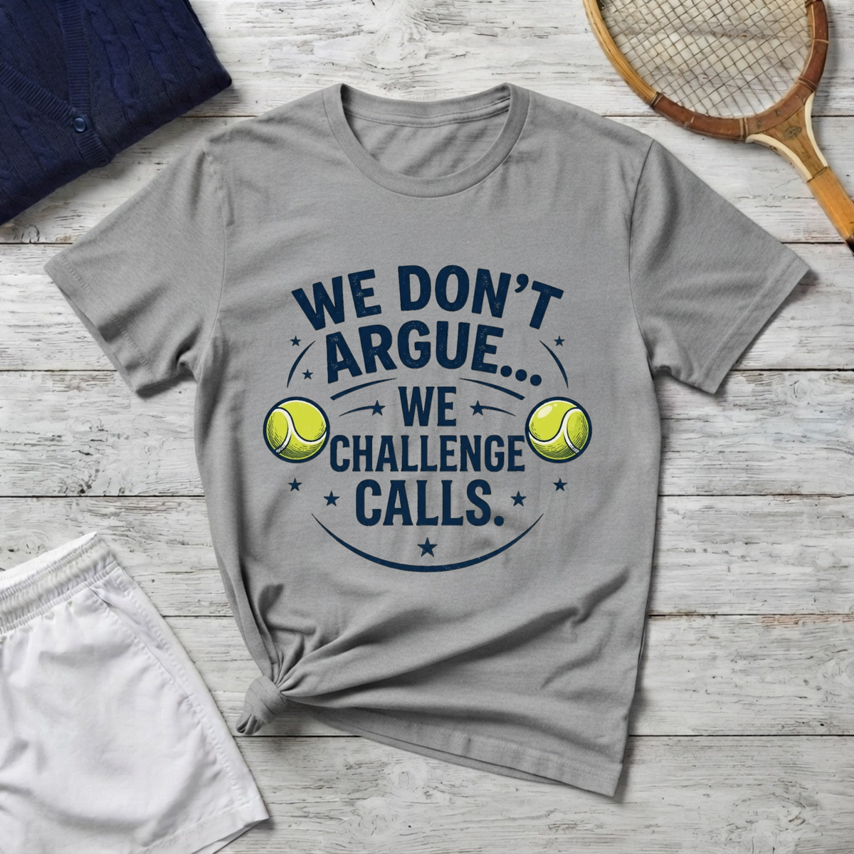 Tennis Tee — "We Don't Argue… We Challenge" Funny Tennis Player Shirt