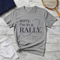 Sorry, I’m in a Rally Tennis T-Shirt
