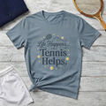 Life Happens... Tennis Helps T-Shirt