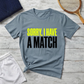 T-Shirt — "Sorry, I Have a Match" Funny Graphic Tee