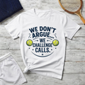 Tennis Tee — "We Don't Argue… We Challenge" Funny Tennis Player Shirt