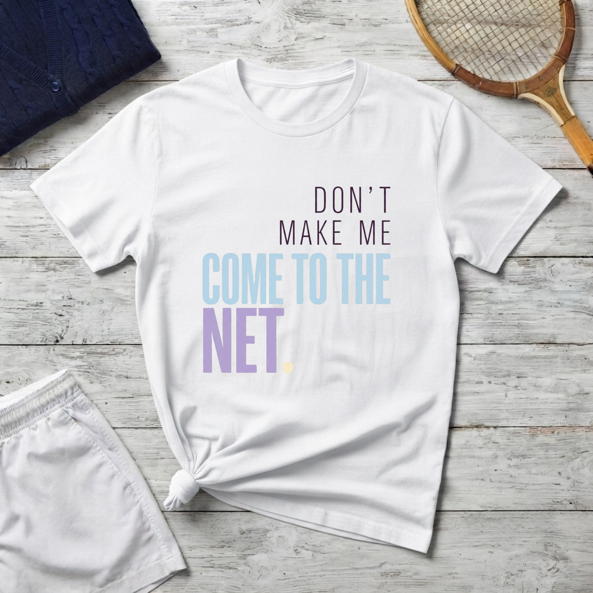 Don’t Make Me Come to the Net Tennis T-Shirt